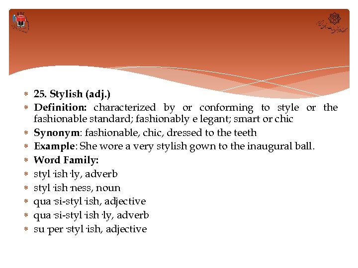  25. Stylish (adj. ) Definition: characterized by or conforming to style or the