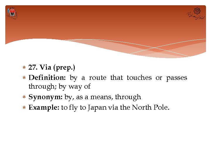  27. Via (prep. ) Definition: by a route that touches or passes through;