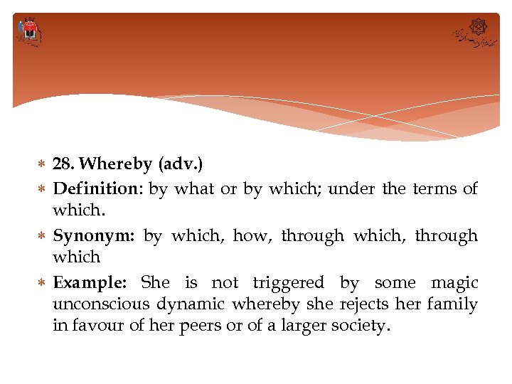  28. Whereby (adv. ) Definition: by what or by which; under the terms