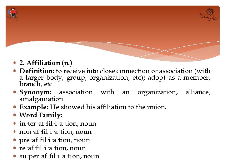  2. Affiliation (n. ) Definition: to receive into close connection or association (with