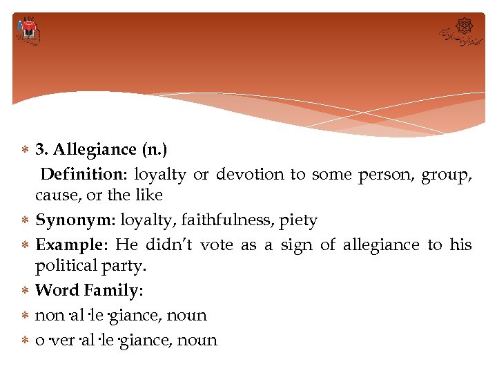  3. Allegiance (n. ) Definition: loyalty or devotion to some person, group, cause,