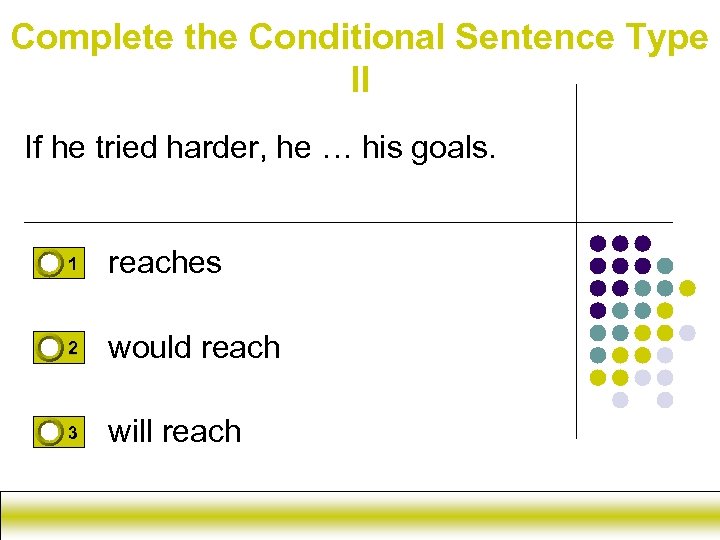 Complete the Conditional Sentence Type II If he tried harder, he … his goals.