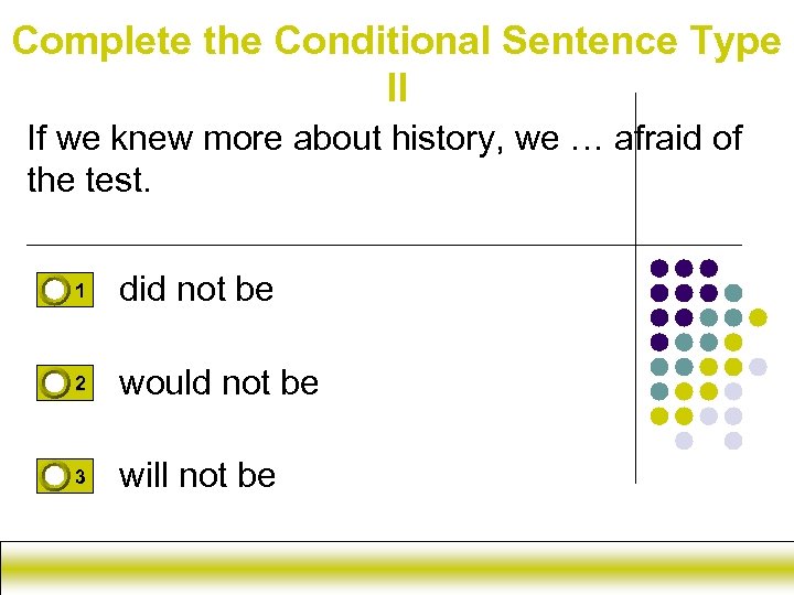 Complete the Conditional Sentence Type II If we knew more about history, we …