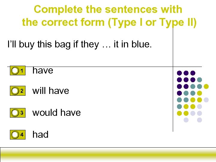 Complete the sentences with the correct form (Type I or Type II) I’ll buy