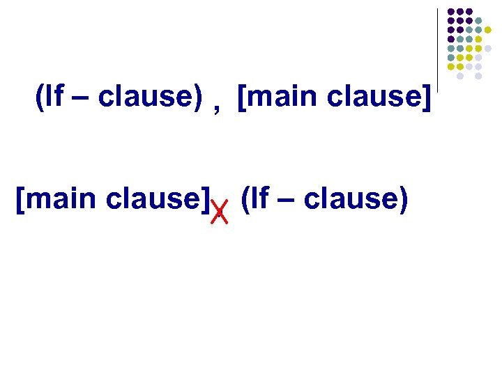(If – clause) , [main clause] , (If – clause) 