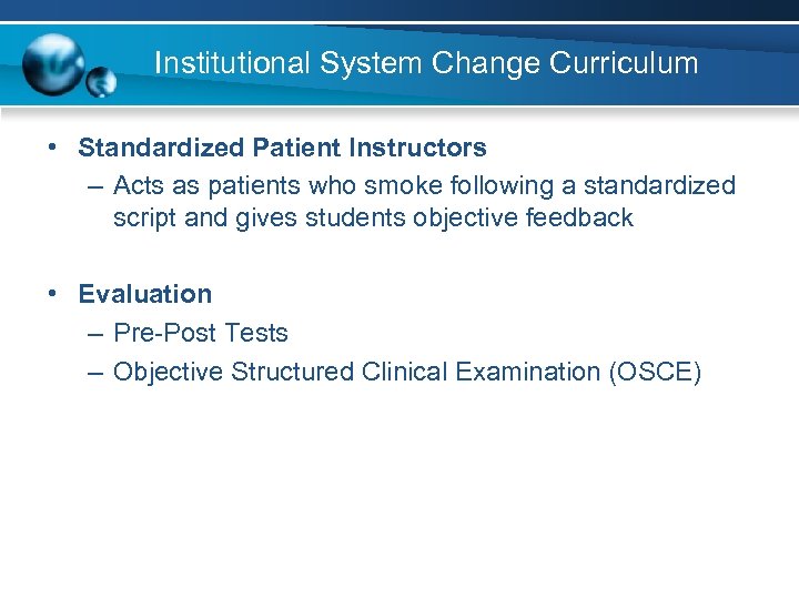 Institutional System Change Curriculum • Standardized Patient Instructors – Acts as patients who smoke