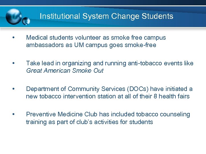 Institutional System Change Students • Medical students volunteer as smoke free campus ambassadors as