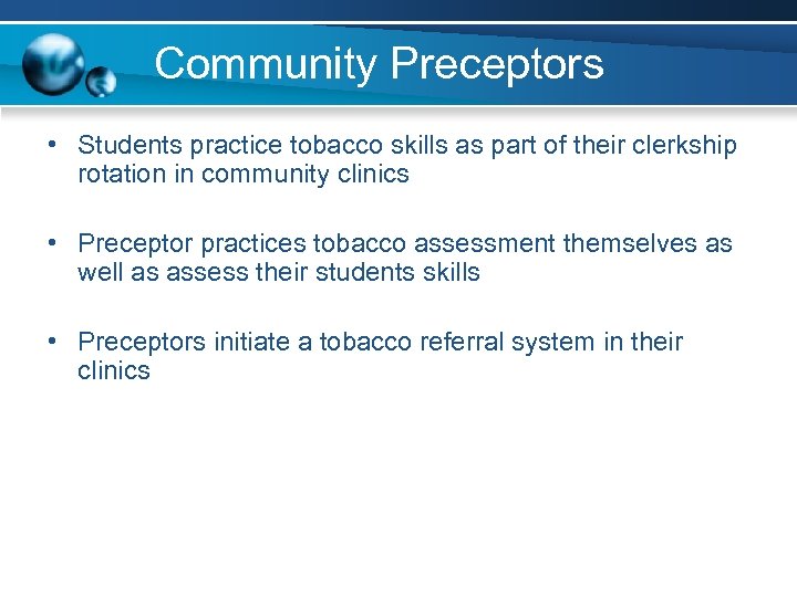 Community Preceptors • Students practice tobacco skills as part of their clerkship rotation in