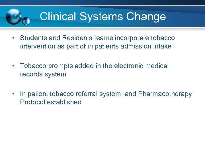 Clinical Systems Change • Students and Residents teams incorporate tobacco intervention as part of