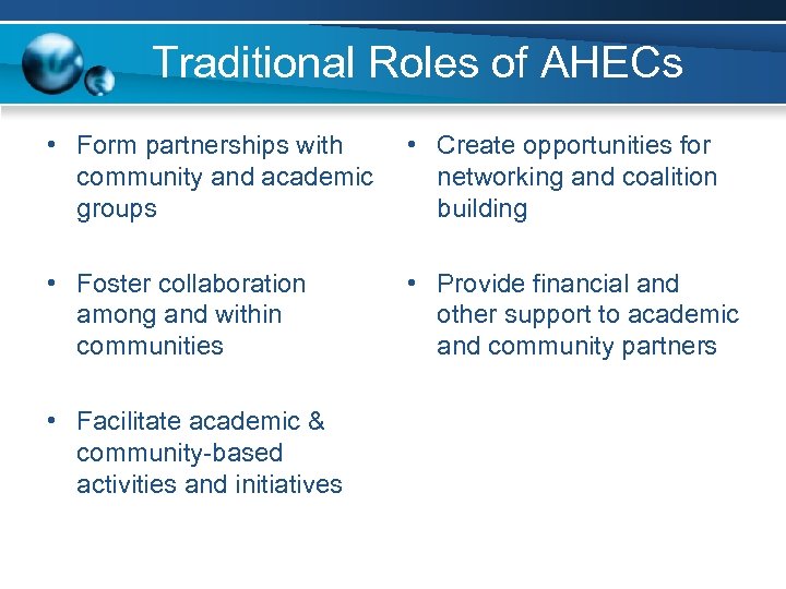 Traditional Roles of AHECs • Form partnerships with • Create opportunities for community and