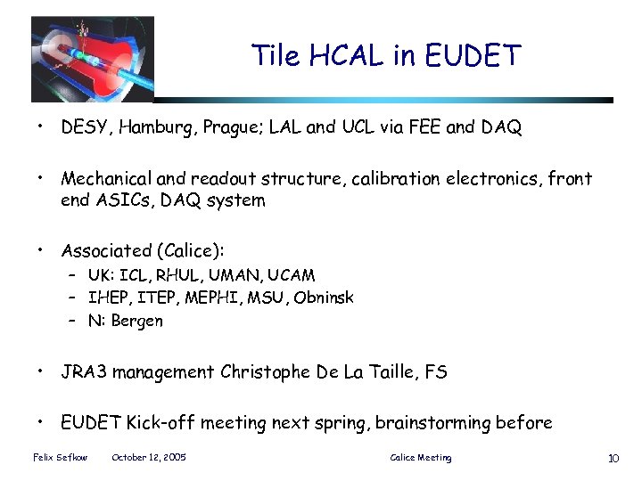 Tile HCAL in EUDET • DESY, Hamburg, Prague; LAL and UCL via FEE and