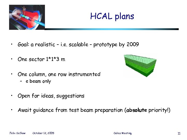 HCAL plans • Goal: a realistic – i. e. scalable – prototype by 2009