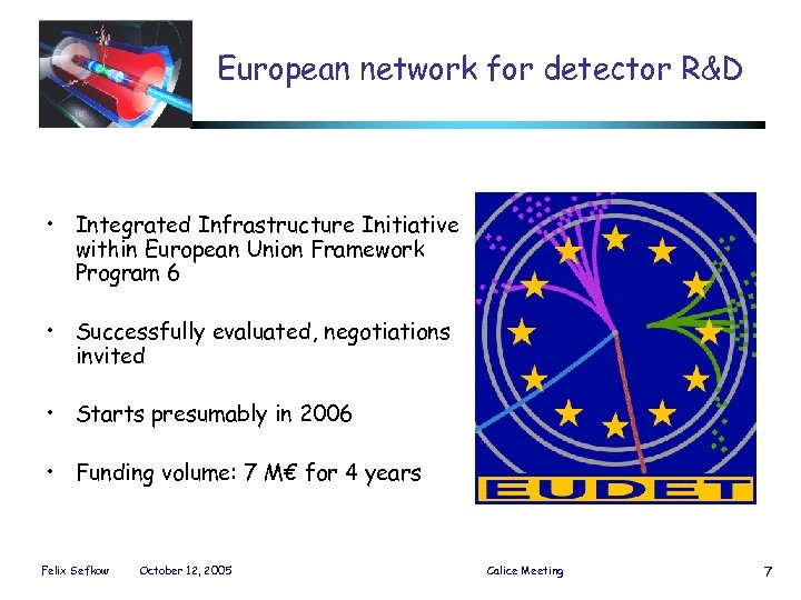 European network for detector R&D • Integrated Infrastructure Initiative within European Union Framework Program