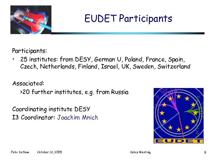 EUDET Participants: • 25 institutes: from DESY, German U, Poland, France, Spain, Czech, Netherlands,