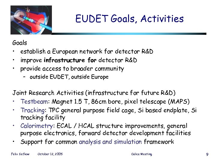 EUDET Goals, Activities Goals • establish a European network for detector R&D • improve