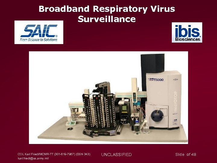 Broadband Respiratory Virus Surveillance COL Karl Friedl/MCMR-TT (301 -619 -7967) (DSN 343) karl. friedl@us.