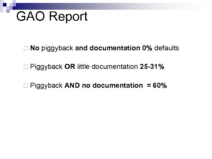 GAO Report ¨ No piggyback and documentation 0% defaults ¨ Piggyback OR little documentation