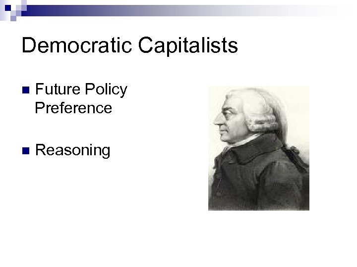 Democratic Capitalists n Future Policy Preference n Reasoning 