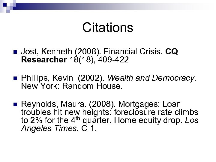 Citations n Jost, Kenneth (2008). Financial Crisis. CQ Researcher 18(18), 409 -422 n Phillips,