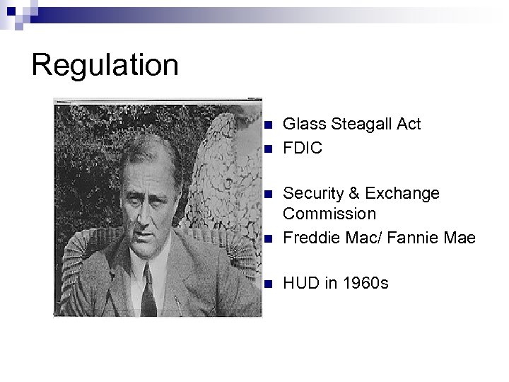 Regulation n n Glass Steagall Act FDIC n Security & Exchange Commission Freddie Mac/