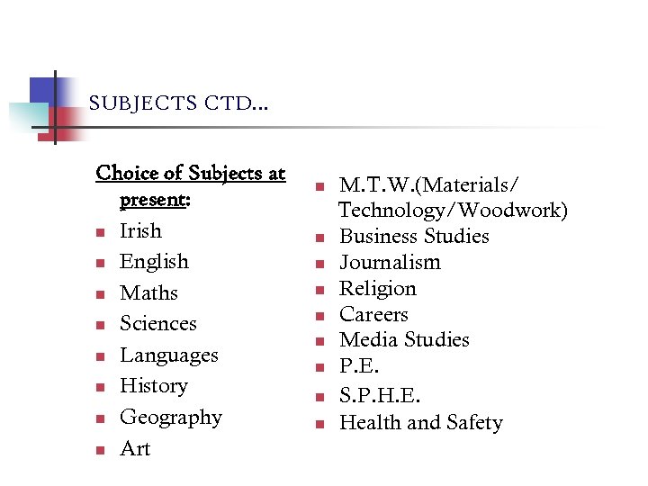 SUBJECTS CTD… Choice of Subjects at present: n Irish n English n Maths n