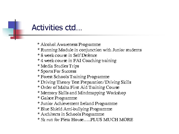 Activities ctd… * Alcohol Awareness Programme * Running Module in conjunction with Junior students