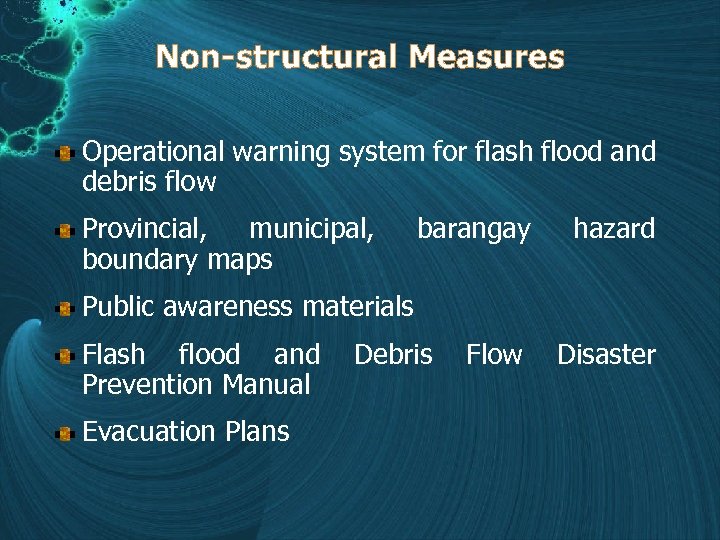 Non-structural Measures Operational warning system for flash flood and debris flow Provincial, municipal, boundary