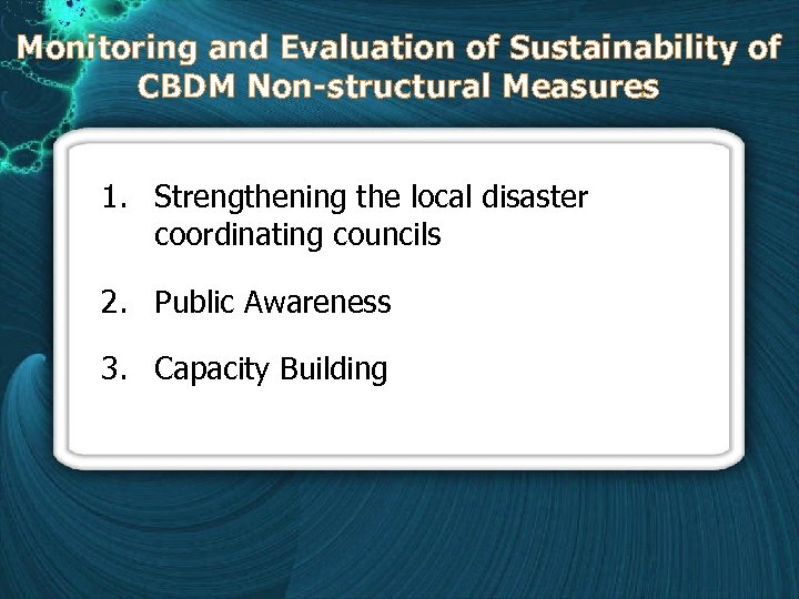 Monitoring and Evaluation of Sustainability of CBDM Non-structural Measures 1. Strengthening the local disaster