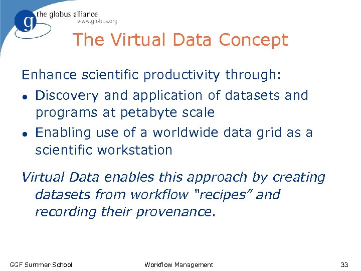 The Virtual Data Concept Enhance scientific productivity through: l l Discovery and application of