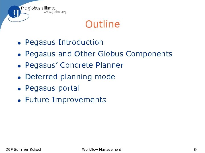 Outline l Pegasus Introduction l Pegasus and Other Globus Components l Pegasus’ Concrete Planner