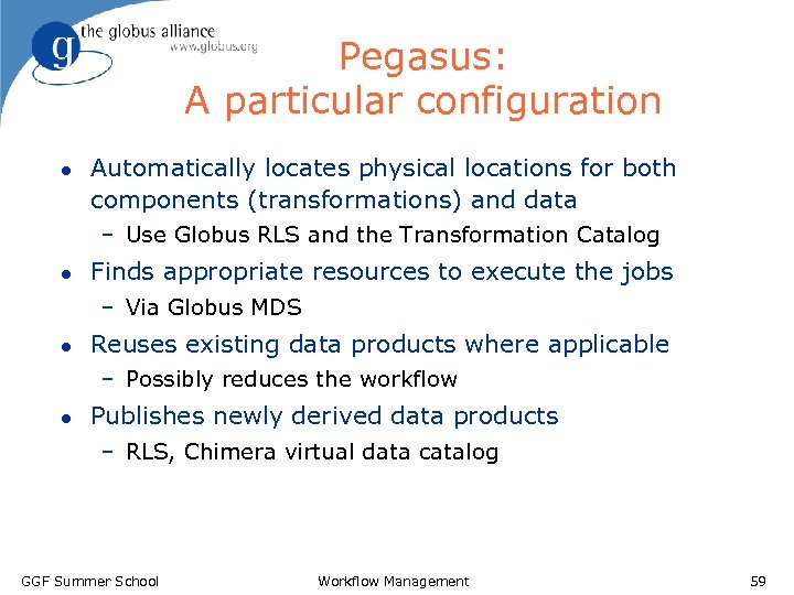 Pegasus: A particular configuration l Automatically locates physical locations for both components (transformations) and