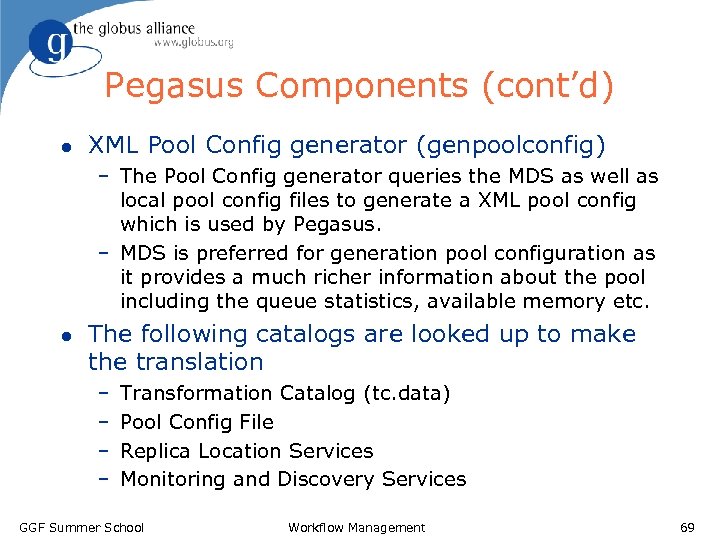 Pegasus Components (cont’d) l XML Pool Config generator (genpoolconfig) – The Pool Config generator