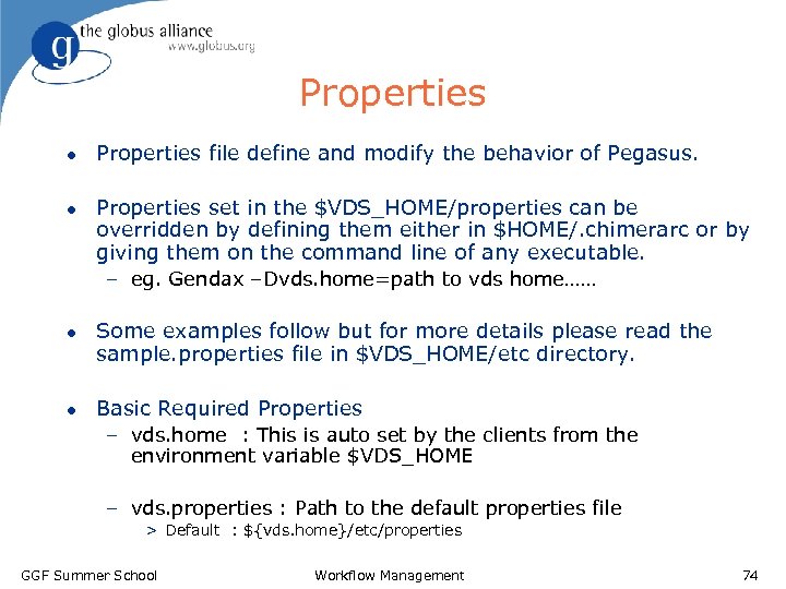 Properties l l Properties file define and modify the behavior of Pegasus. Properties set