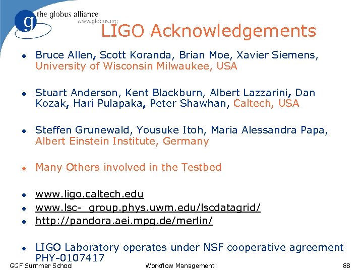 LIGO Acknowledgements l l l l Bruce Allen, Scott Koranda, Brian Moe, Xavier Siemens,