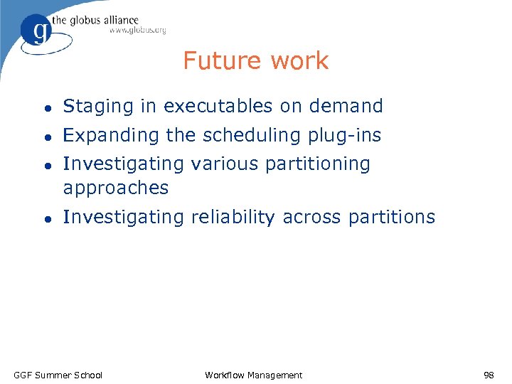 Future work l Staging in executables on demand l Expanding the scheduling plug-ins l