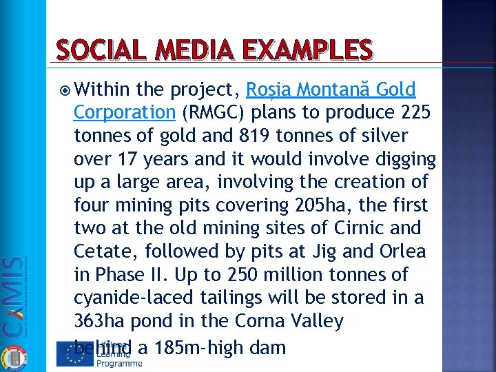SOCIAL MEDIA EXAMPLES Within the project, Roșia Montană Gold Corporation (RMGC) plans to produce