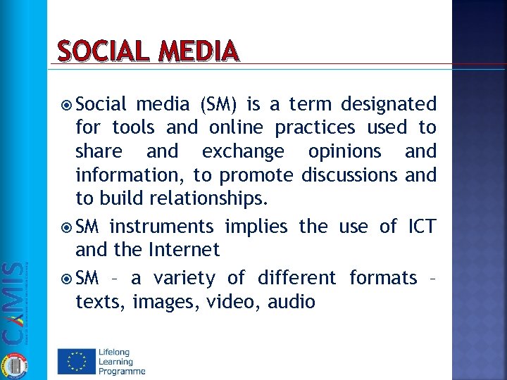 SOCIAL MEDIA Social media (SM) is a term designated for tools and online practices