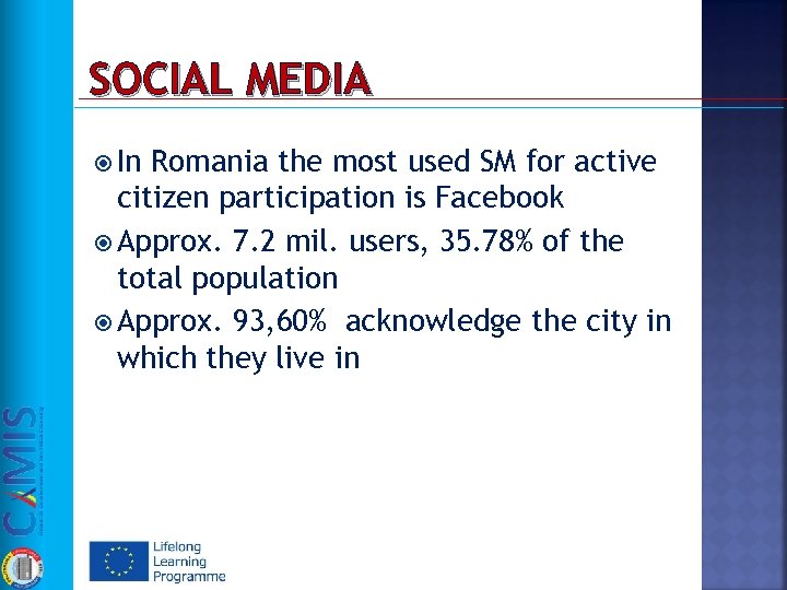 SOCIAL MEDIA In Romania the most used SM for active citizen participation is Facebook