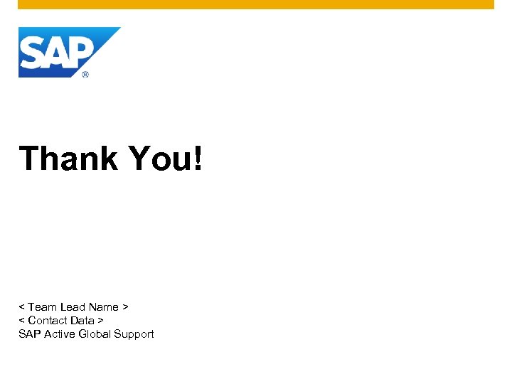 Thank You! < Team Lead Name > < Contact Data > SAP Active Global