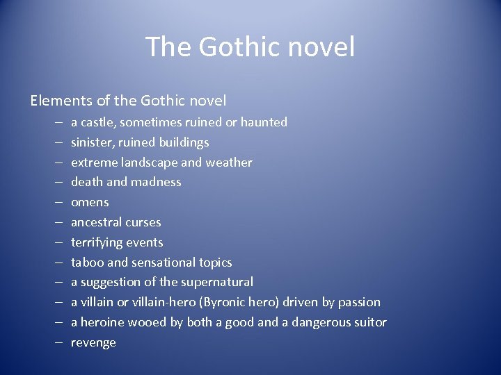 The Gothic novel Elements of the Gothic novel – – – a castle, sometimes