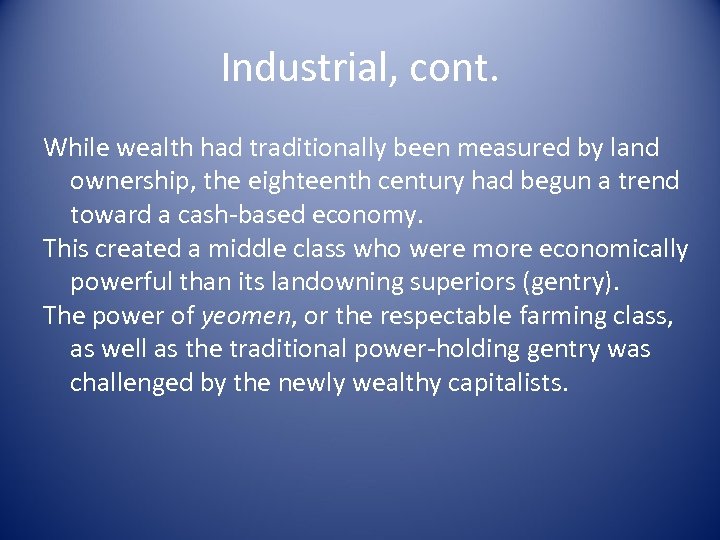 Industrial, cont. While wealth had traditionally been measured by land ownership, the eighteenth century