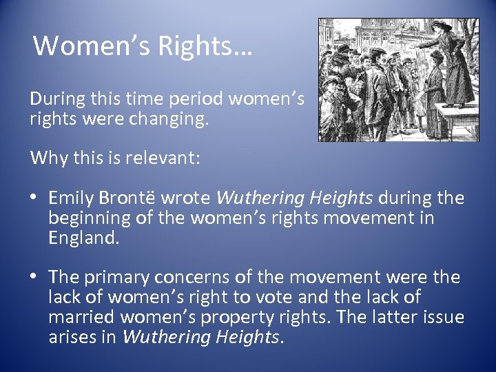 Women’s Rights… During this time period women’s rights were changing. Why this is relevant: