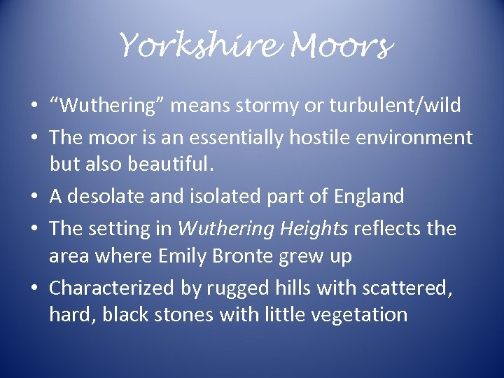 Yorkshire Moors • “Wuthering” means stormy or turbulent/wild • The moor is an essentially