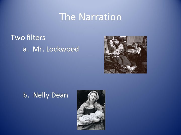 The Narration Two filters a. Mr. Lockwood b. Nelly Dean 