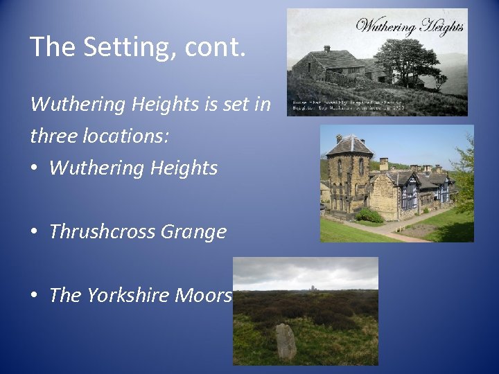 The Setting, cont. Wuthering Heights is set in three locations: • Wuthering Heights •