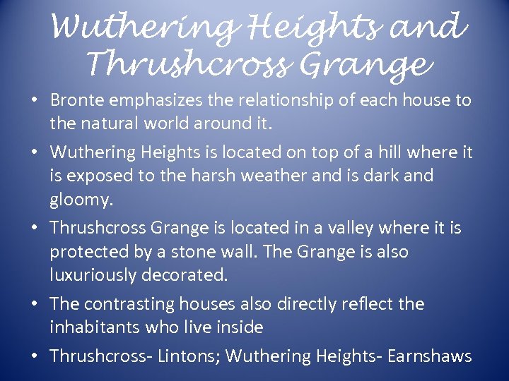 Wuthering Heights and Thrushcross Grange • Bronte emphasizes the relationship of each house to