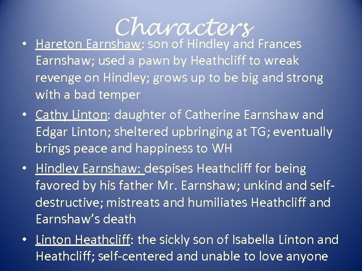 Characters • Hareton Earnshaw: son of Hindley and Frances Earnshaw; used a pawn by