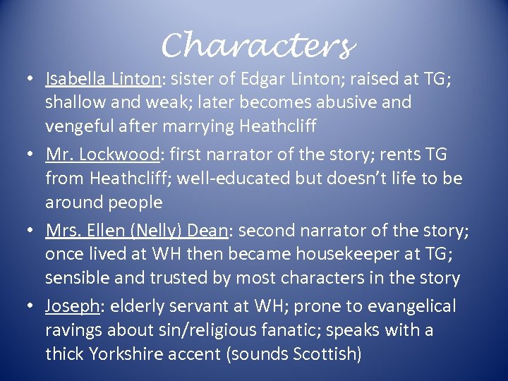 Characters • Isabella Linton: sister of Edgar Linton; raised at TG; shallow and weak;