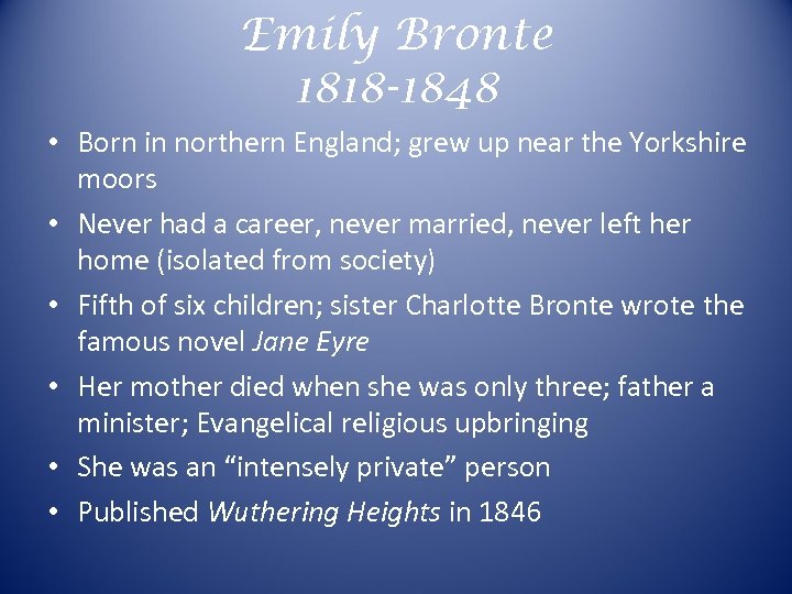 Emily Bronte 1818 -1848 • Born in northern England; grew up near the Yorkshire