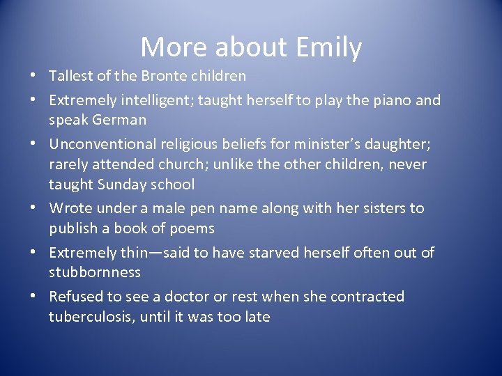 More about Emily • Tallest of the Bronte children • Extremely intelligent; taught herself